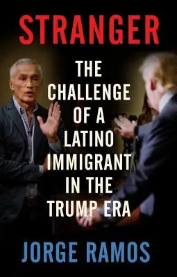 Obcy: Wyzwanie latynoskiego imigranta w erze Trumpa - Stranger: The Challenge of a Latino Immigrant in the Trump Era