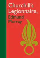 Legionista Churchilla: Edmund Murray - Churchill's Legionnaire Edmund Murray