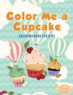 Pokoloruj mi babeczkę: Kolorowanka dla dzieci - Color Me a Cupcake: Coloring Book for Kids