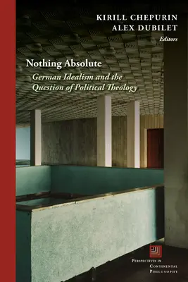 Nic absolutnego: niemiecki idealizm i kwestia teologii politycznej - Nothing Absolute: German Idealism and the Question of Political Theology