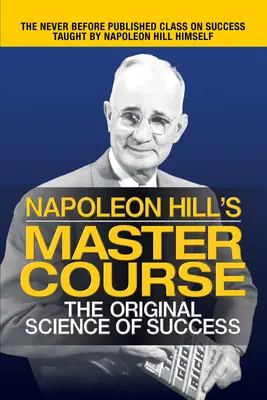 Mistrzowski kurs Napoleona Hilla: Oryginalna nauka sukcesu - Napoleon Hill's Master Course: The Original Science of Success