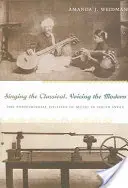 Śpiewając klasykę, wyrażając nowoczesność: postkolonialna polityka muzyczna w południowych Indiach - Singing the Classical, Voicing the Modern: The Postcolonial Politics of Music in South India