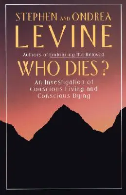 Kto umiera? Dochodzenie w sprawie świadomego życia i świadomego umierania - Who Dies?: An Investigation of Conscious Living and Conscious Dying