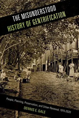 Niezrozumiana historia gentryfikacji: Ludzie, planowanie, ochrona i odnowa miast, 1915-2020 - The Misunderstood History of Gentrification: People, Planning, Preservation, and Urban Renewal, 1915-2020