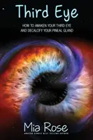 Trzecie oko: Jak obudzić trzecie oko i odkamienić szyszynkę - Third Eye: How to Awaken Your Third Eye and Decalcify Your Pineal Gland