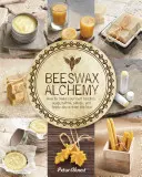 Alchemia wosku pszczelego: jak zrobić własne mydło, świece, balsamy, kremy i maści z ula - Beeswax Alchemy: How to Make Your Own Soap, Candles, Balms, Creams, and Salves from the Hive