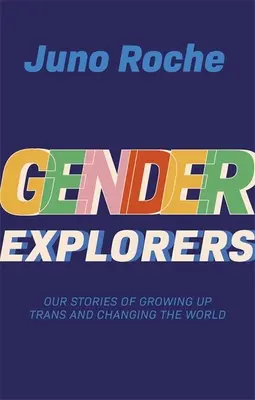 Odkrywcy płci: Nasze historie o dorastaniu i zmienianiu świata - Gender Explorers: Our Stories of Growing Up Trans and Changing the World