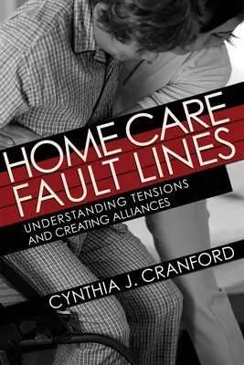 Home Care Fault Lines: Zrozumienie napięć i tworzenie sojuszy - Home Care Fault Lines: Understanding Tensions and Creating Alliances