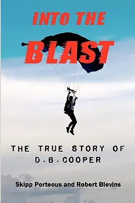 Into The Blast - Prawdziwa historia D.B. Coopera - wydanie poprawione - Into The Blast - The True Story of D.B. Cooper - Revised Edition