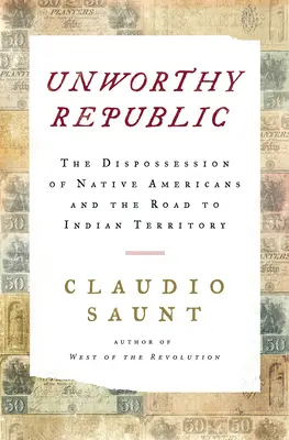 Niegodna republika - wywłaszczenie rdzennych Amerykanów i droga do terytorium Indian - Unworthy Republic - The Dispossession of Native Americans and the Road to Indian Territory