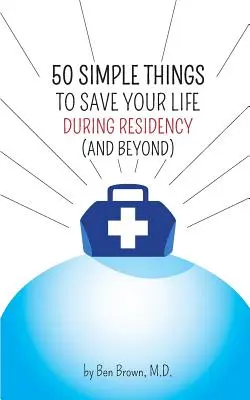50 prostych rzeczy, które uratują ci życie podczas rezydentury (i nie tylko) - 50 Simple Things to Save Your Life During Residency: (and Beyond)
