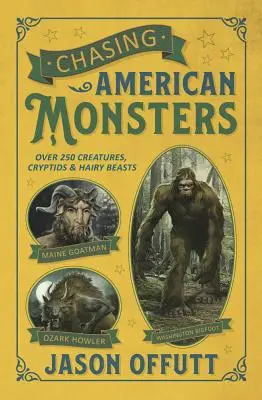 Chasing American Monsters: Ponad 250 stworzeń, kryptyd i włochatych bestii - Chasing American Monsters: Over 250 Creatures, Cryptids & Hairy Beasts