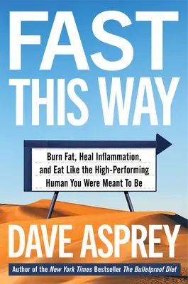 Fast This Way: Spalaj tłuszcz, lecz stany zapalne i odżywiaj się tak, jak przystało na wysoko wydajnego człowieka - Fast This Way: Burn Fat, Heal Inflammation, and Eat Like the High-Performing Human You Were Meant to Be