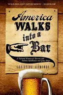 Ameryka wchodzi do baru: A Spirited History of Taverns and Saloons, Speakeasies and Grog Shops (Spirytystyczna historia tawern i saloonów, Speakeasies i Grog Shops) - America Walks Into a Bar: A Spirited History of Taverns and Saloons, Speakeasies and Grog Shops