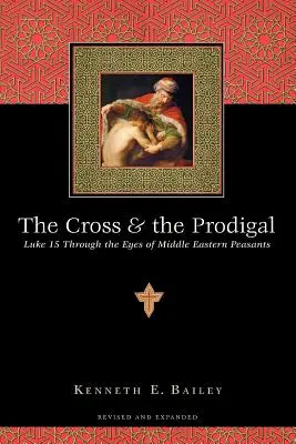 Krzyż i marnotrawny: Łukasz 15 oczami chłopów z Bliskiego Wschodu - The Cross and the Prodigal: Luke 15 Through the Eyes of Middle Eastern Peasants