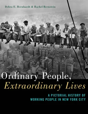 Zwykli ludzie, niezwykłe życie: Obrazkowa historia ludzi pracy w Nowym Jorku - Ordinary People, Extraordinary Lives: A Pictorial History of Working People in New York City