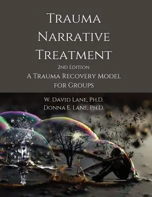 Trauma Narrative Treatment: Model wychodzenia z traumy dla grup - Trauma Narrative Treatment: A Trauma Recovery Model for Groups