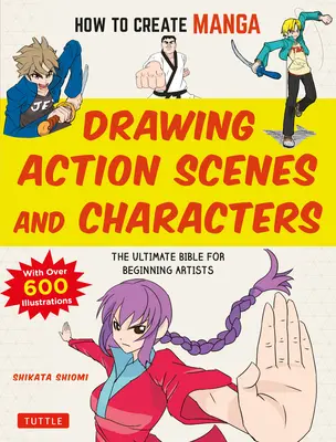 Jak tworzyć mangę: Rysowanie scen akcji i postaci: Biblia dla początkujących artystów (z ponad 600 ilustracjami) - How to Create Manga: Drawing Action Scenes and Characters: The Ultimate Bible for Beginning Artists (with Over 600 Illustrations)