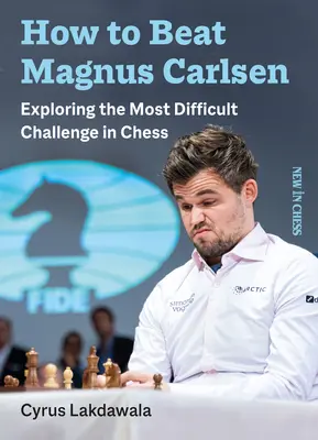 Jak pokonać Magnusa Carlsena: najtrudniejsze wyzwanie w szachach - How to Beat Magnus Carlsen: Exploring the Most Difficult Challenge in Chess