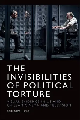 Niewidzialność politycznych tortur: Obecność nieobecności w amerykańskim i chilijskim kinie i telewizji - The Invisibilities of Political Torture: The Presence of Absence in Us and Chilean Cinema and Television