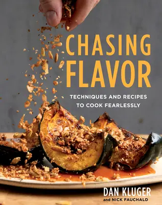 W pogoni za smakiem: Techniki i przepisy na nieustraszone gotowanie - Chasing Flavor: Techniques and Recipes to Cook Fearlessly