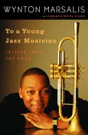 Dla młodego muzyka jazzowego: Listy z drogi - To a Young Jazz Musician: Letters from the Road