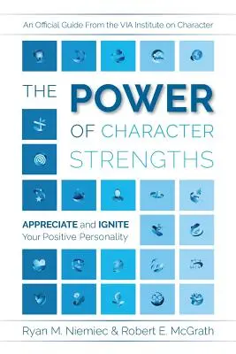 Siła mocnych stron charakteru: doceń i rozpal swoją pozytywną osobowość - The Power of Character Strengths: Appreciate and Ignite Your Positive Personality