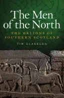 Ludzie Północy: Brytyjczycy z południowej Szkocji - The Men of the North: The Britons of Southern Scotland