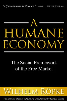 Humanitarna ekonomia: Społeczne ramy wolnego rynku - A Humane Economy: The Social Framework of the Free Market