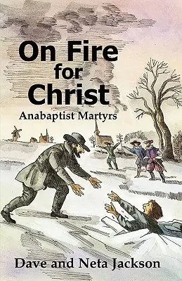 W ogniu dla Chrystusa: Historie anabaptystycznych męczenników - On Fire for Christ: Stories of Anabaptist Martyrs