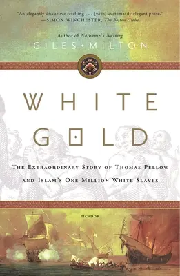 Białe złoto: Niezwykła historia Thomasa Pellowa i miliona białych niewolników islamu - White Gold: The Extraordinary Story of Thomas Pellow and Islam's One Million White Slaves