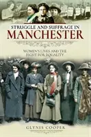 Walka i prawo wyborcze w Manchesterze: Życie kobiet i walka o równouprawnienie - Struggle and Suffrage in Manchester: Women's Lives and the Fight for Equality