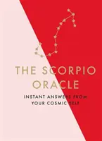 Wyrocznia Skorpiona: Natychmiastowe odpowiedzi od twojej kosmicznej jaźni - The Scorpio Oracle: Instant Answers from Your Cosmic Self