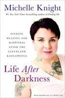 Życie po ciemności: Odnalezienie uzdrowienia i szczęścia po porwaniach w Cleveland - Life After Darkness: Finding Healing and Happiness After the Cleveland Kidnappings