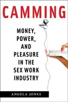 Camming: Pieniądze, władza i przyjemność w branży usług seksualnych - Camming: Money, Power, and Pleasure in the Sex Work Industry