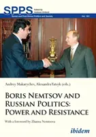 Borys Niemcow i rosyjska polityka: Władza i opór - Boris Nemtsov and Russian Politics: Power and Resistance