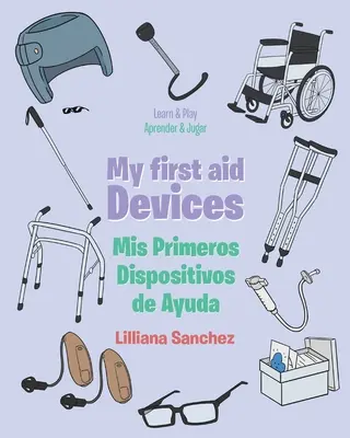 Moje urządzenia pierwszej pomocy: Mis Primeros Dispositivos de Ayuda - My first aid Devices: Mis Primeros Dispositivos de Ayuda