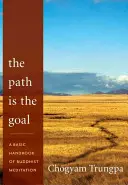 Ścieżka jest celem: podstawowy podręcznik medytacji buddyjskiej - The Path Is the Goal: A Basic Handbook of Buddhist Meditation