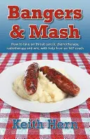 Bangers and MASH - Jak zmierzyć się z rakiem gardła, chemioterapią, radioterapią i wygrać, z pomocą trenera Nlp - Bangers and MASH - How to Take on Throat Cancer, Chemotherapy, Radiotherapy and Win, with Help from an Nlp Coach