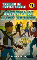 Zdrada w Słonych Źródłach: Nieoficjalna powieść dla fanów Fortnite - Betrayal at Salty Springs: An Unofficial Novel for Fortnite Fans