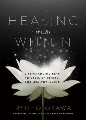 Uzdrowienie od wewnątrz: Zmieniające życie klucze do spokojnego, duchowego i zdrowego życia - Healing from Within: Life-Changing Keys to Calm, Spiritual, and Healthy Living