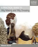 Praktyczny przewodnik po robieniu i ubieraniu peruk - A Practical Guide to Wig Making and Wig Dressing