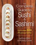 Kompletny przewodnik po sushi i sashimi: zawiera 625 zdjęć krok po kroku - The Complete Guide to Sushi and Sashimi: Includes 625 Step-By-Step Photographs