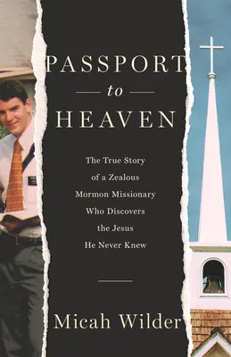 Paszport do nieba: Prawdziwa historia gorliwego mormońskiego misjonarza, który odkrywa Jezusa, jakiego nigdy nie znał - Passport to Heaven: The True Story of a Zealous Mormon Missionary Who Discovers the Jesus He Never Knew
