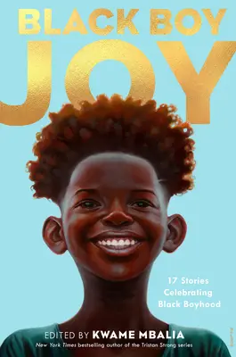 Radość czarnego chłopca: 17 opowiadań celebrujących czarną chłopięcość - Black Boy Joy: 17 Stories Celebrating Black Boyhood