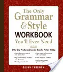 The Only Grammar & Style Workbook You'll Ever Need: Jedyny podręcznik gramatyki i stylistyki, jakiego kiedykolwiek będziesz potrzebować. - The Only Grammar & Style Workbook You'll Ever Need: A One-Stop Practice and Exercise Book for Perfect Writing