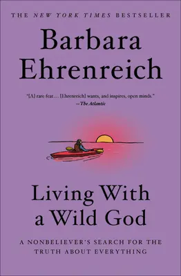 Życie z dzikim Bogiem: Poszukiwanie prawdy o wszystkim przez niewierzącego - Living with a Wild God: A Nonbeliever's Search for the Truth about Everything