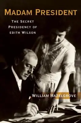 Madam President: Tajna prezydentura Edith Wilson - Madam President: The Secret Presidency of Edith Wilson