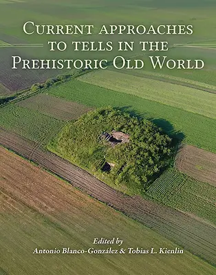 Aktualne podejścia do opowieści w prehistorycznym Starym Świecie - Current Approaches to Tells in the Prehistoric Old World