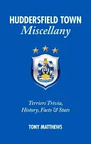 Huddersfield Town Miscellany - ciekawostki, historia, fakty i statystyki dotyczące drużyny Terriers - Huddersfield Town Miscellany - Terriers Trivia, History, Facts and Stats